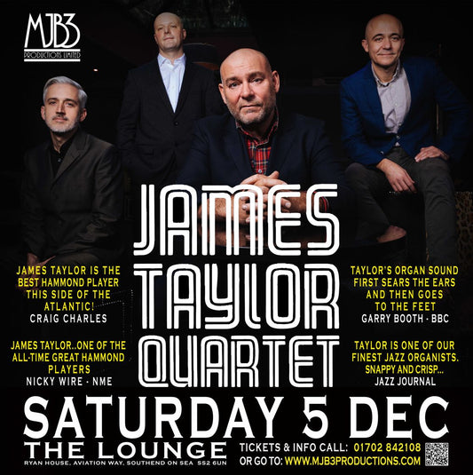 SATURDAY 5 DECEMBER - JTQ - THE JAMES TAYLOR QUARTET - LIVE ! at THE LOUNGE - SOUTHEND !