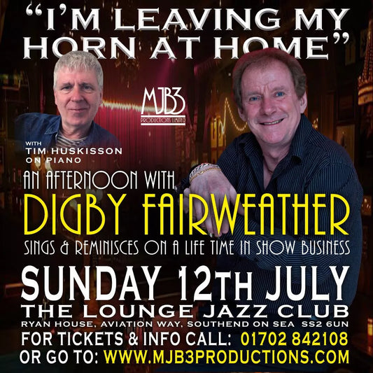 SUNDAY 12 JULY - Digby Fairweather "Leaving my horn at home" Digby Sings & Reminisces on a life time in show business - MJB3 Productions