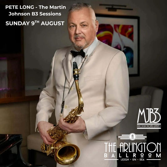 SUNDAY 2 AUGUST - PETE LONG - The Martin Johnson B3 Sessions - LIVE AT THE ARLINGON BALLROOM !