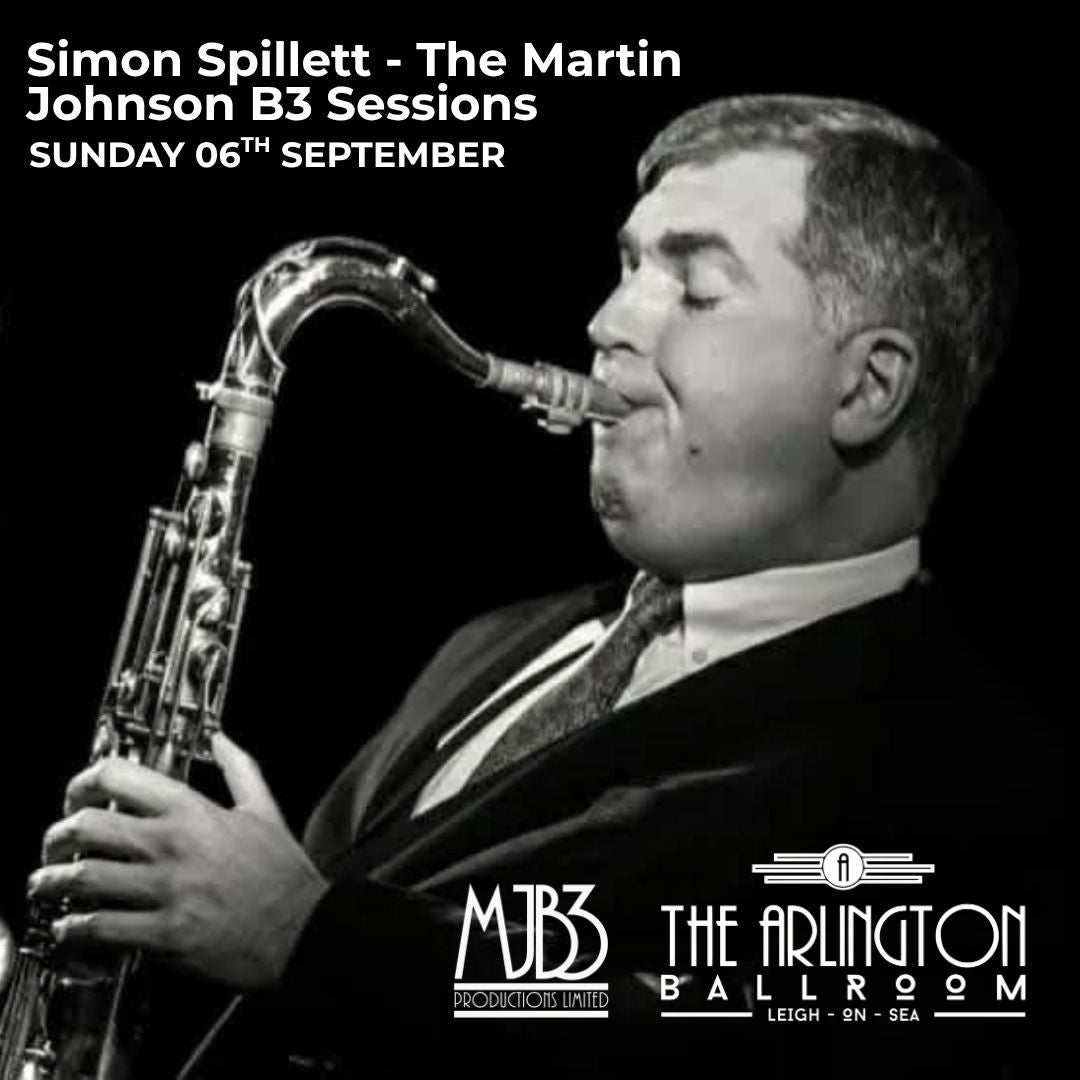 SUNDAY 6 SEPTEMBER - SIMON SPILLETT - The Martin Johnson B3 Sessions - LIVE! AT THE ARLINGTON BALLROOM