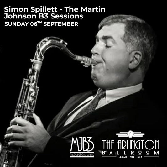 SUNDAY 6 SEPTEMBER - SIMON SPILLETT - The Martin Johnson B3 Sessions - LIVE! AT THE ARLINGTON BALLROOM